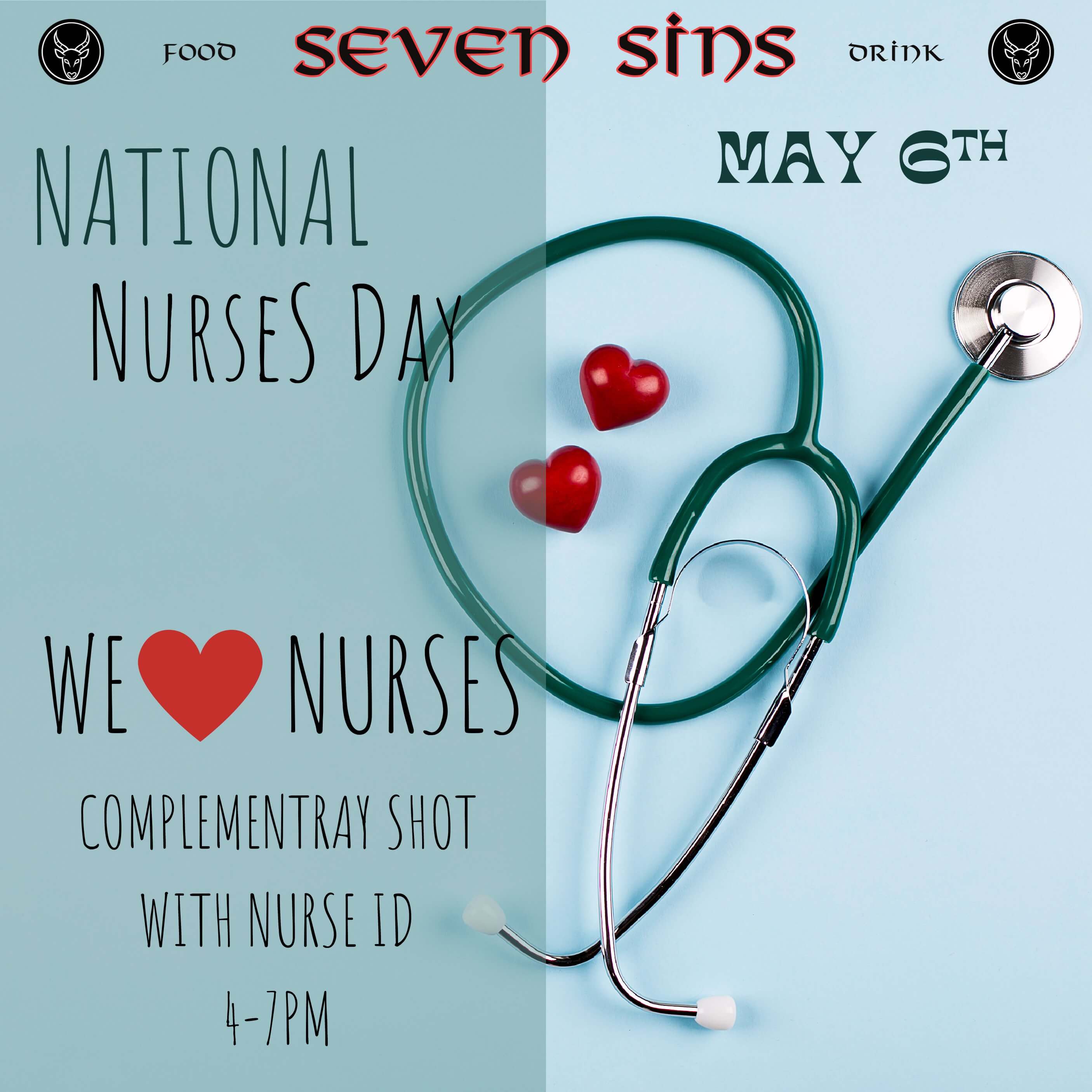 National Nurses Day at Seven Sins on May 6th, 4–7 PM – nurses get a complimentary shot with valid nurse ID.