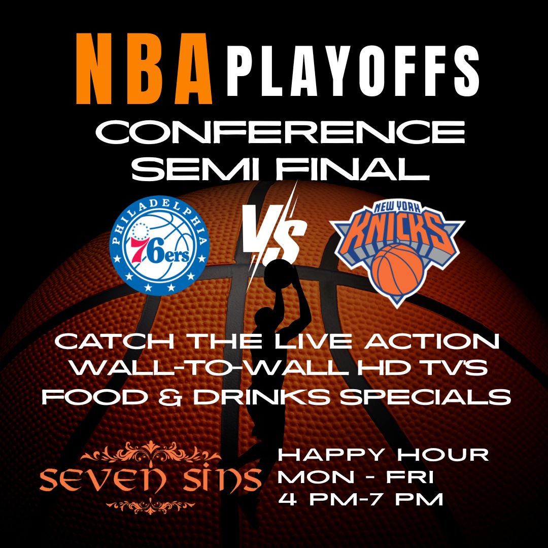 NBA Playoffs Conference Semi Final between Philadelphia 76ers and New York Knicks with live action, HD TVs, food and drinks specials at Seven Sins happy hour Mon-Fri 4 PM-7 PM.