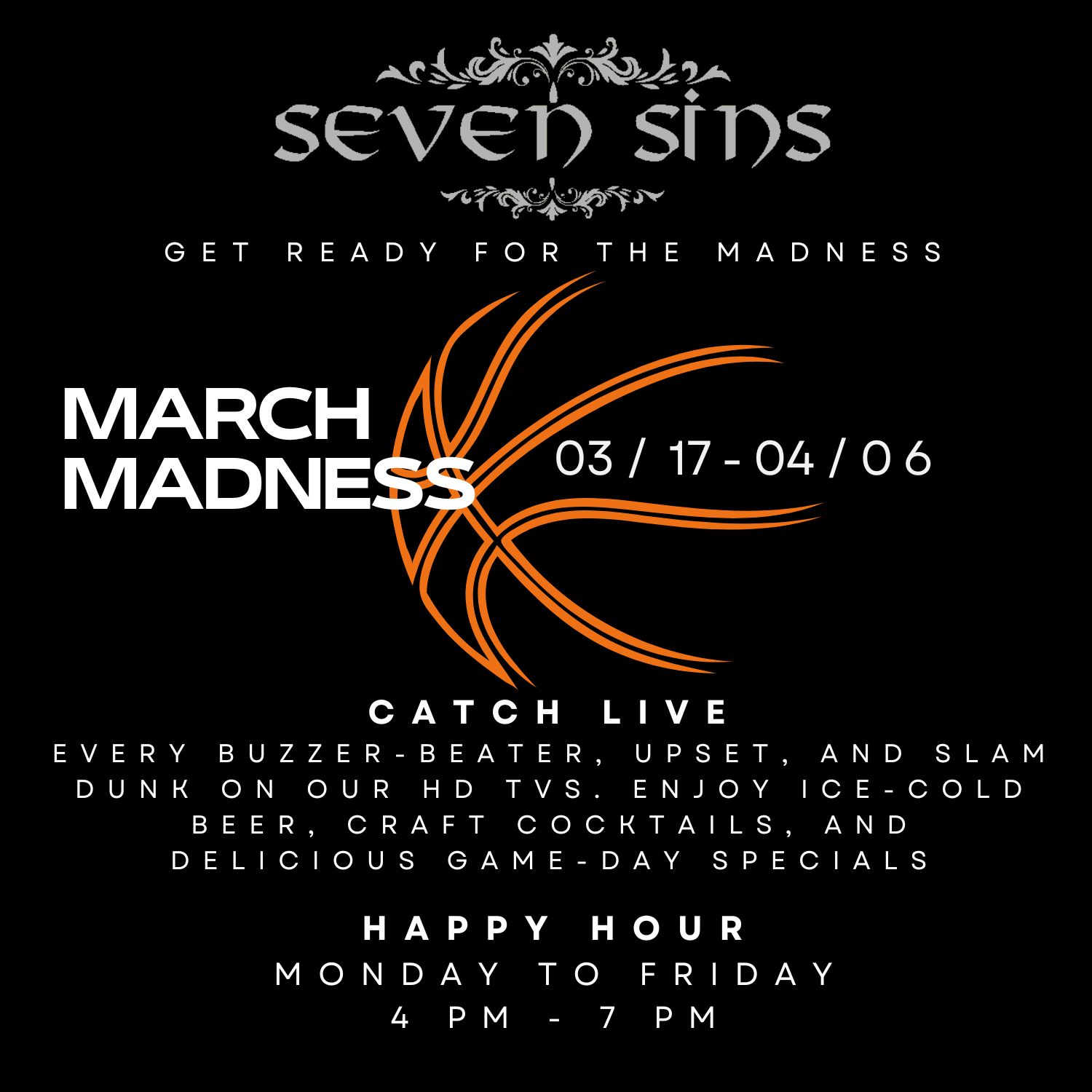 Seven Sins March Madness event from March 17 to April 6 with live HD TV games, ice-cold beer, craft cocktails, game-day specials, and happy hour Monday to Friday 4 PM to 7 PM.